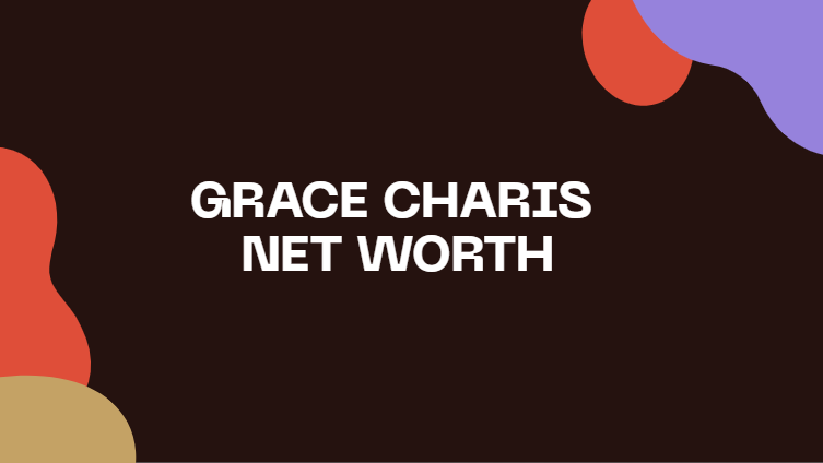 Grace Charis Net Worth